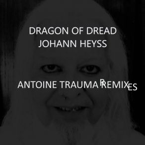 Download track Dragon Of Dread (Dreadful Mix) Johann HeyssAntoine Trauma