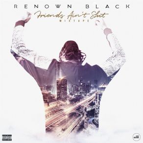 Download track Friends Ain't Shit (Exclusive) Renown Black