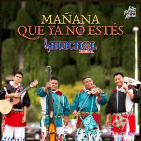 Download track Mañana Que Ya No Estés Huichol Musical