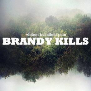 Download track Violent But Silent Pain Brandy Kills