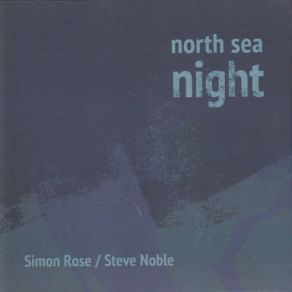 Download track North Sea Night Steve Noble, Simon Rose