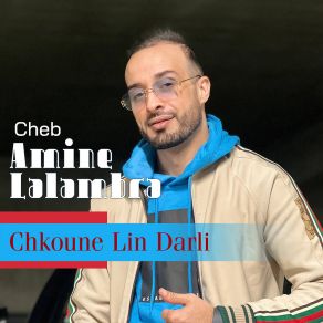 Download track Chkoune Lin Darli Cheb Amine Lalambra