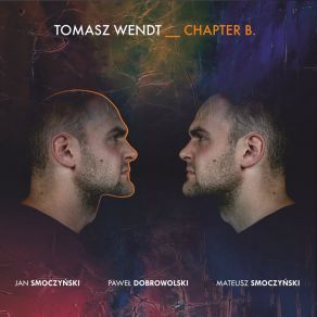 Download track Chapter B. Tomasz WendtMateusz Smoczynski, Jan Smoczynski, Paweł Dobrowolski