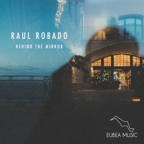 Download track Behind The Mirror (Original Mix) Raul Robado