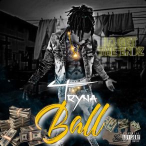 Download track Tryna Ball L4 Get The Ends