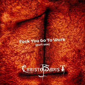 Download track Fuck You Go To Work ChristoSadist