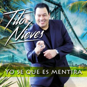 Download track Yo Se Que Es Mentira Tito Nieves