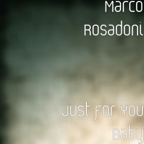 Download track Just For You Baby Marco Rosadoni