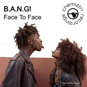 Download track Face To Face B. A. N. G.