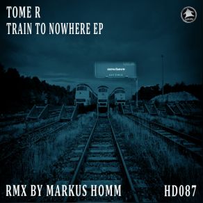 Download track Train To Nowhere (Original Mix) Tome R