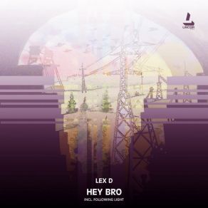 Download track Hey Bro (Following Light Remix) Following Light, D-Lex