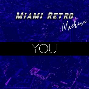 Download track You (Original Mix) Miami Retro Machine