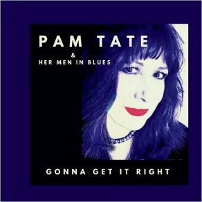 Download track Gonna Get It Right Pam Tate, Her Men In Blues