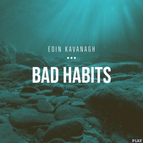 Download track Bad Habits (Instrumental) Eoin KavanaghΟΡΓΑΝΙΚΟ