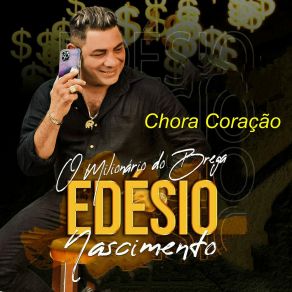 Download track Chora Coração EDESIO NASCIMENTO O MILIONÁRIO DO BREGA