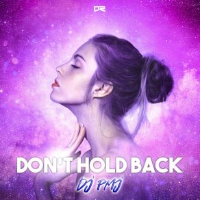 Download track Don't Hold Back (Extended Mix) Dj Pmj