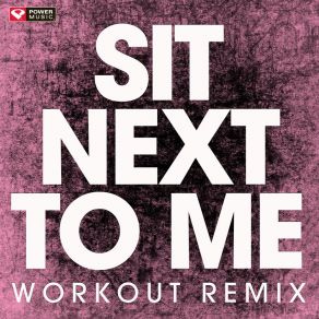 Download track Sit Next To Me (Extended Workout Remix) Power Music Workout