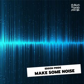 Download track Make Some Noise (Dave Beat Energetic Noise Mix) Edson PrideDave Beat