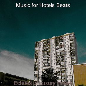 Download track Sensational Ambience For Hotel Lounges Music For Hotels Beats