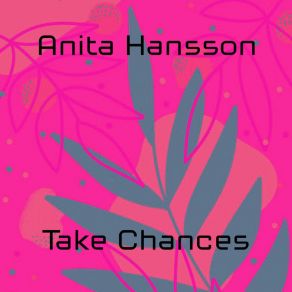 Download track Take Chances Anita Hansson