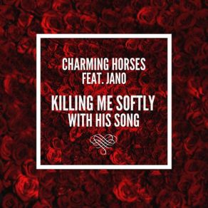 Download track Killing Me Softly With His Song (Original Mix) Jano, Charming HorsesHis Song