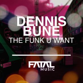 Download track The Funk U Want (Instrumental Mix) Dennis Bune