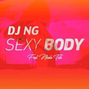 Download track Sexy Body (Radio Edit) Dj NgNicola Tate