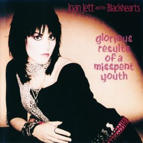 Download track Glorious Results Of A Misspent Youth (VICP-5176) Joan Jett, The Blackhearts