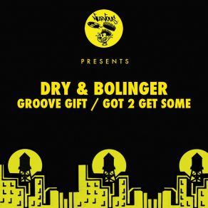 Download track Got 2 Get Some (Original Mix) Dry, Bolinger