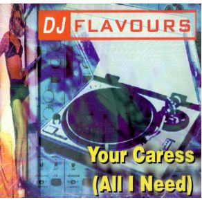 Download track Your Caress (All I Need) - (Original Mix) DJ Flavours