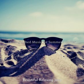 Download track Distinguished Music For Summer Beautiful Relaxing Jazz