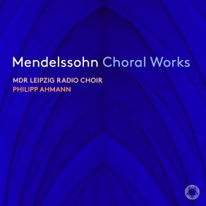 Download track Sacred Choruses, Op. 115: No. 2, Periti Autem Philipp Ahmann, MDR Leipzig Radio Choir