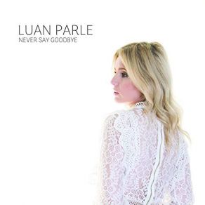 Download track Never Say Goodbye Luan Parle