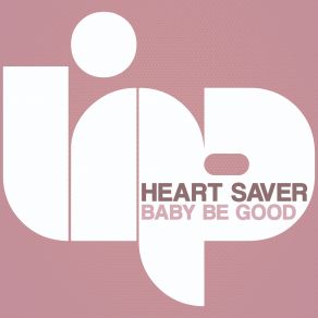 Download track Baby Be Good (Radio Edit) Heart Saver