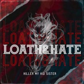 Download track Loath Killer My Kid Sister