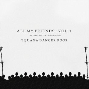 Download track All My Friends Tijuana Danger Dogs