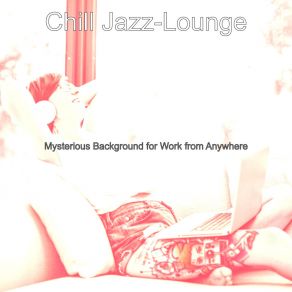 Download track Pulsating Ambience For Remote Work Chill Jazz-Lounge