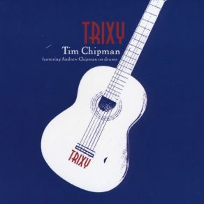 Download track Trixy (The One Armed Carnival Girl) Tim Chipman