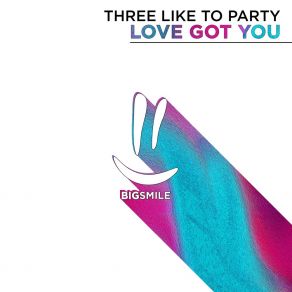 Download track Love Got You (Extended Mix) THREE LIKE TO PARTY