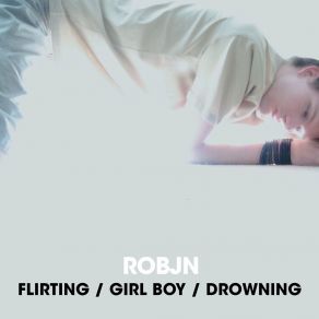 Download track Flirting / Girl Boy / Drowning (Mukai Girl Boy Remix) Robjn