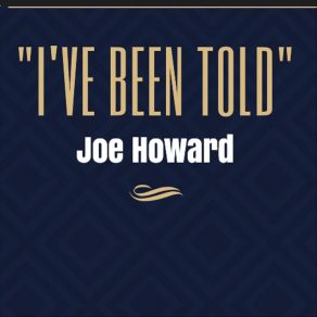 Download track I've Been Told Joe Howard