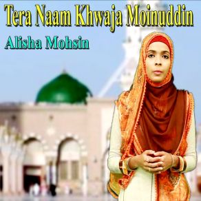 Download track Tera Naam Khwaja Moinuddin Alisha Mohsin