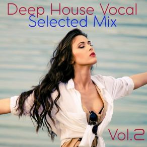 Download track Deep House Vocal Selected Mix, Vol. 2 (Mixed By Jora Mihail) - Continuous DJ Mix Jora Mihail