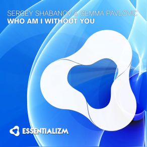 Download track Who Am I Without You (Original Mix) Gemma Pavlovic