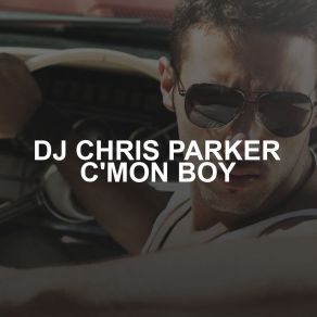 Download track Cmon Boy DJ Chris Parker