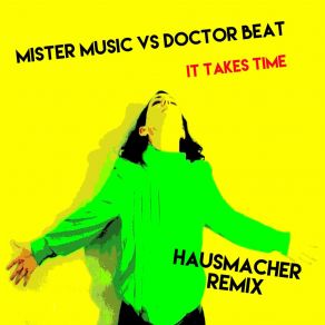 Download track It Takes Time (Hausmacher Remix) The Beat DoctorHausmacher