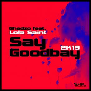 Download track Say Goodbay (Ghedzo Technox Remix) Lola Saint