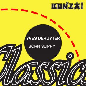 Download track Born Slippy Original Mix Yves Deruyter