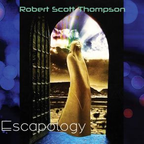 Download track Escapology Robert Scott Thompson