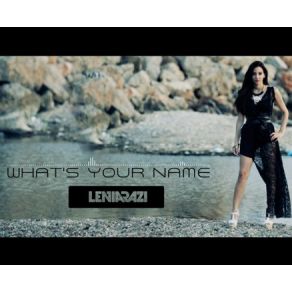 Download track WHAT'S YOUR NAME ΛΕΝΙΑ ΡΑΖΗ